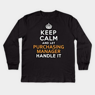Purchasing Manager  Keep Calm And Let handle it Kids Long Sleeve T-Shirt
